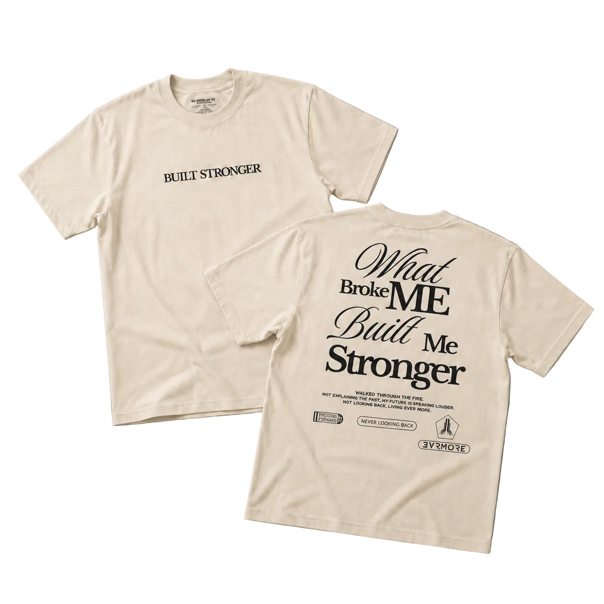 Two cream-colored t-shirts displayed on a neutral gray background, showing both the front and back designs. The front features the text 'BUILT STRONGER' in black on the left chest, while the back displays a large graphic with the text 'What Broke ME Built Me Stronger' in black.